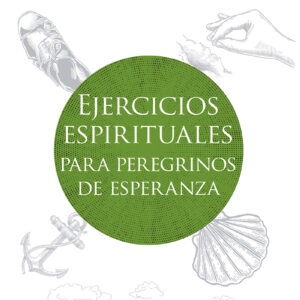 Ejercicios Espirituales para peregrinos de la esperanza